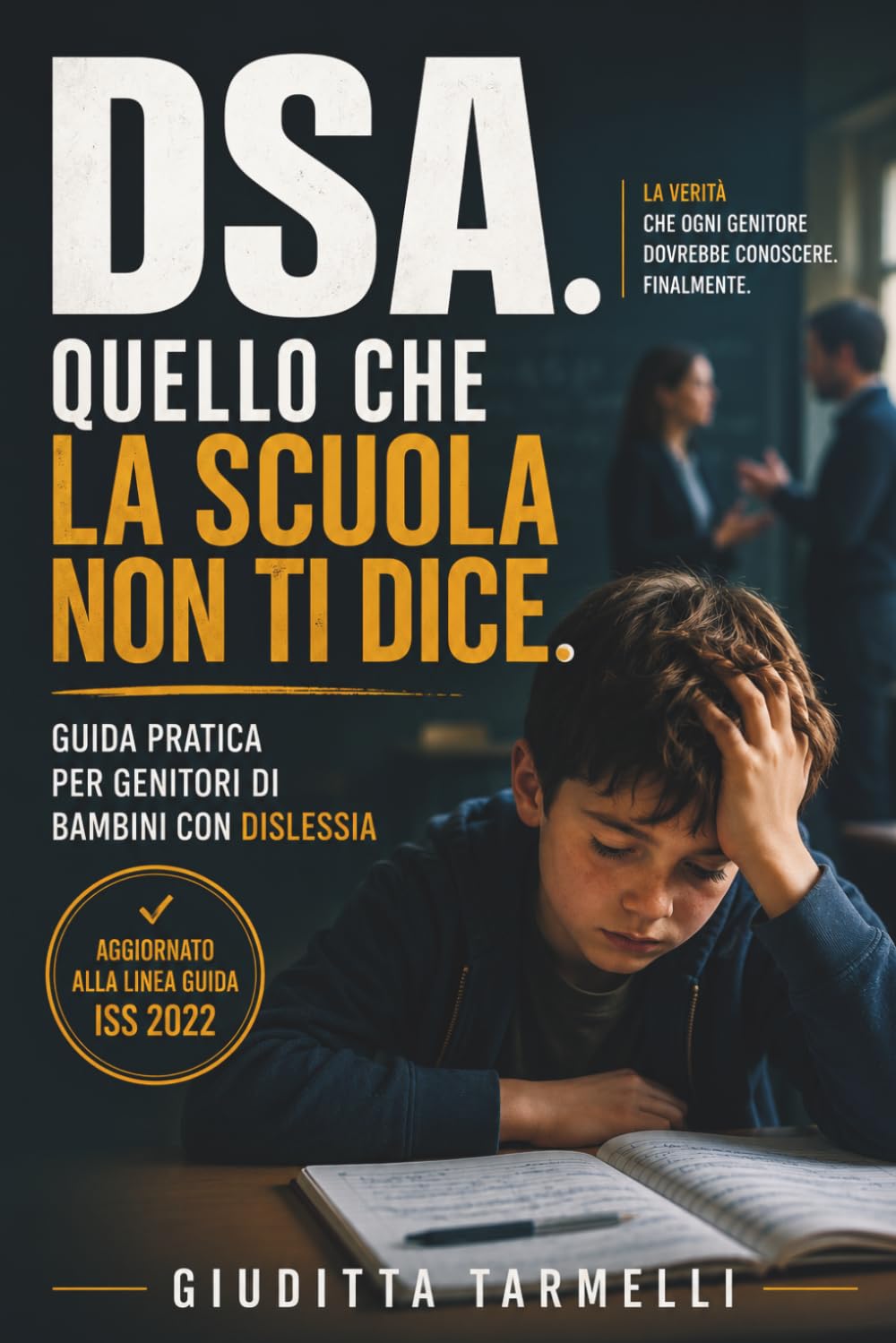 DSA. Quello che la scuola non ti dice.: Guida pratica per genitori di bambini con dislessia Aggiornato alla Linea Guida ISS 2022