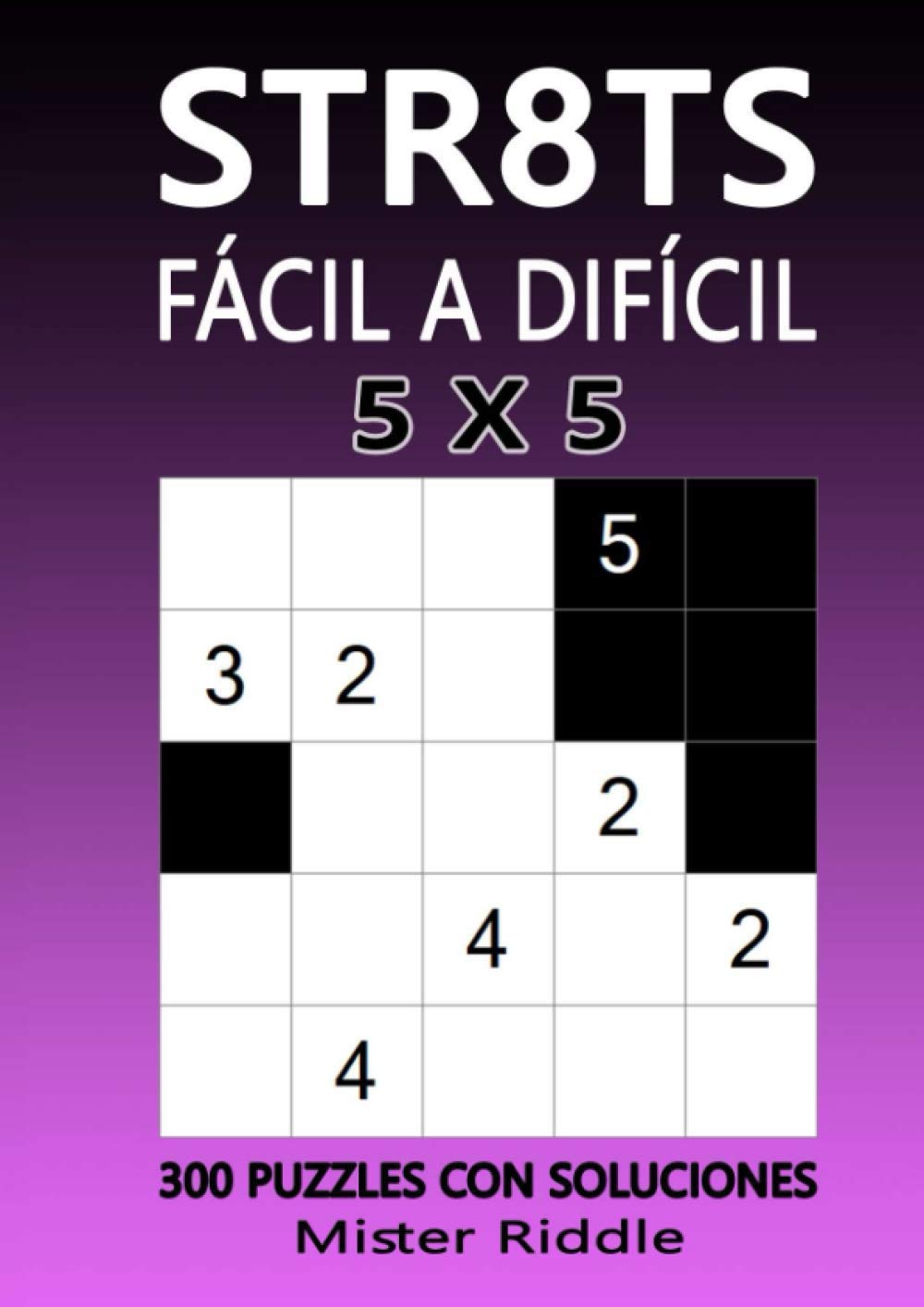 STR8TS 5 x 5 - FÁCIL A DIFÍCIL - 300 PUZZLES CON SOLUCIONES