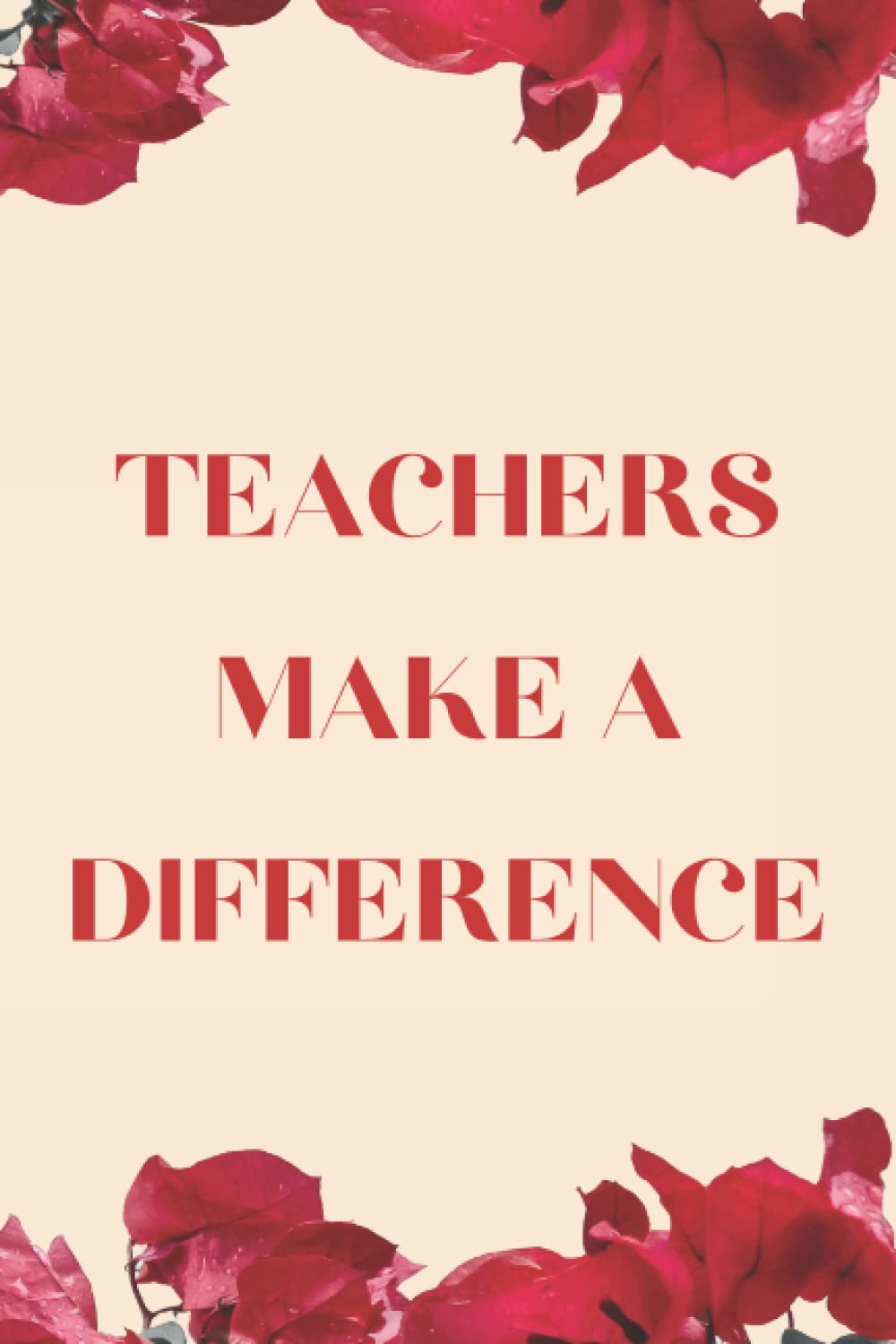 "Teachers Make a Difference" 6x9 Lined, Teacher Journal: Perfect Teacher Notebook for Note-Taking in Staff Meetings, Classrooms, or at Home