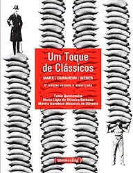 Um Toque de Clássicos: Marx, Durkheim, Weber