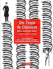 Um Toque de Clássicos: Marx, Durkheim, Weber