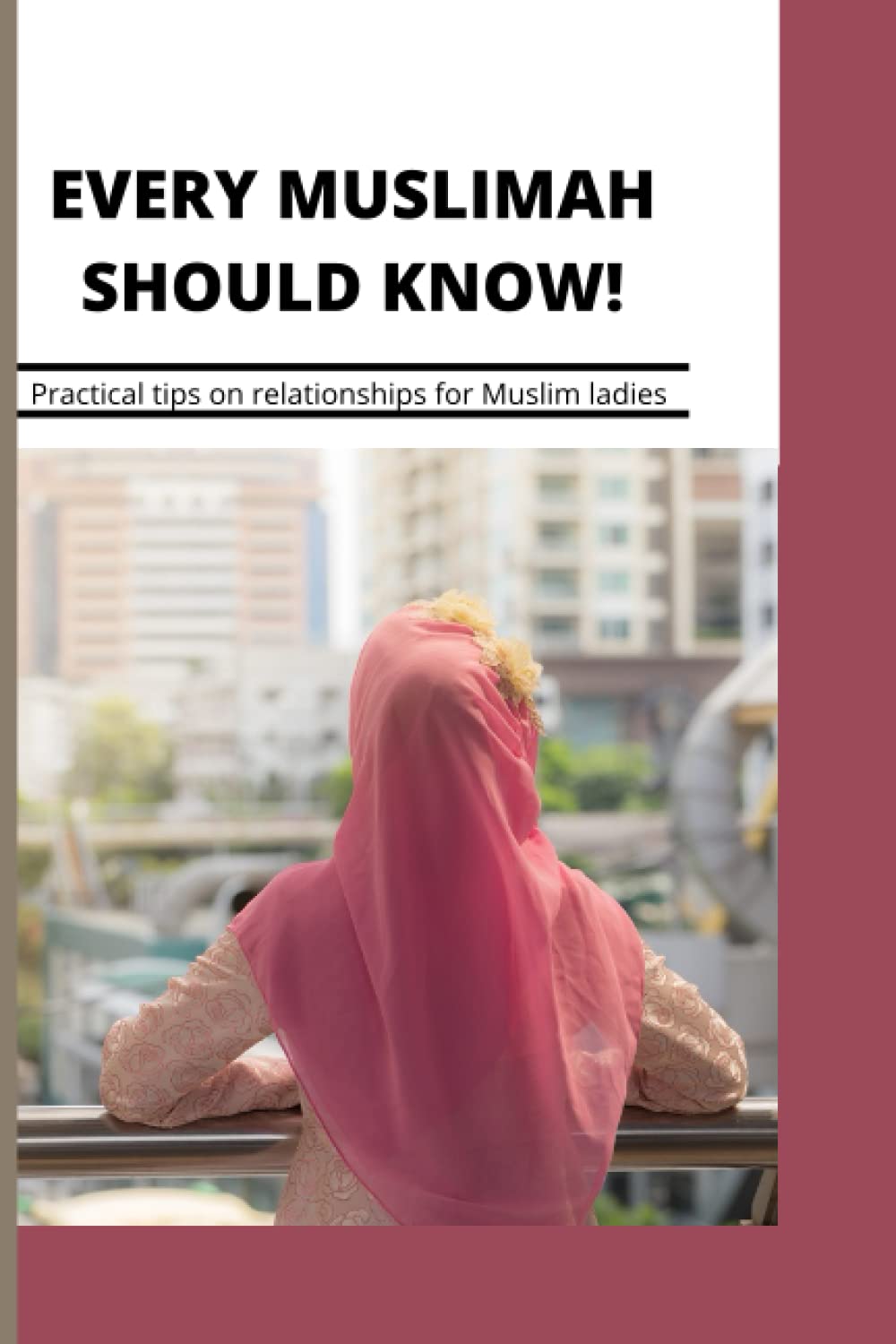 Every Muslimah Should Know!: Practical tips on relationships for Muslim ladies