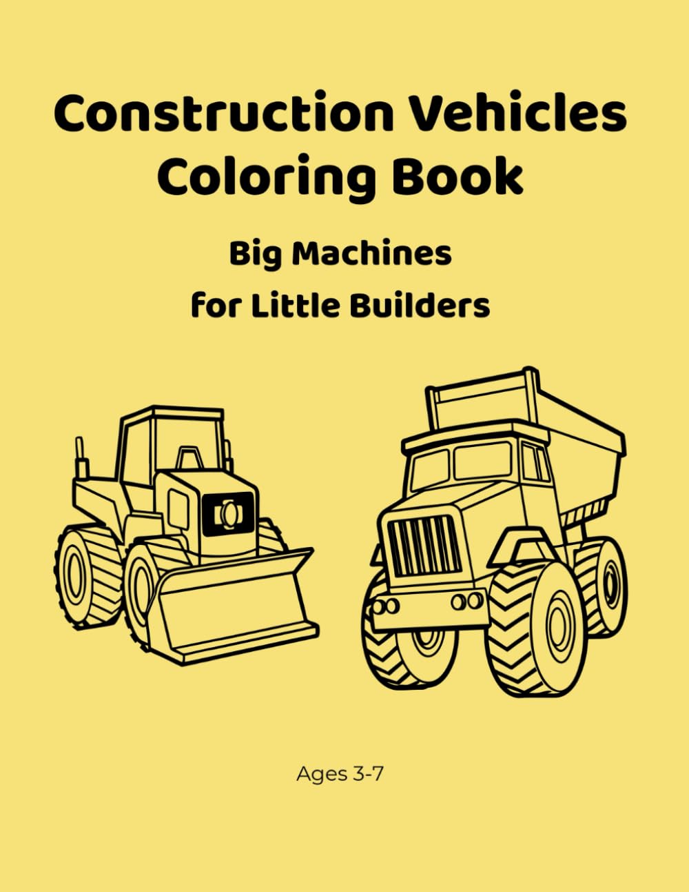 Construction Vehicles Coloring Book: Big Machines for Little Builders