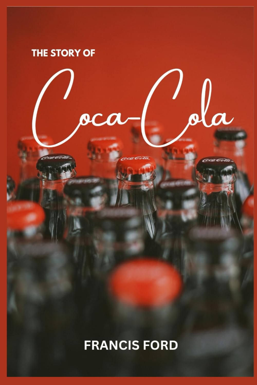 The Story of Coca Cola: Coca-Cola’s Transformation from Local Drink to Global Icon