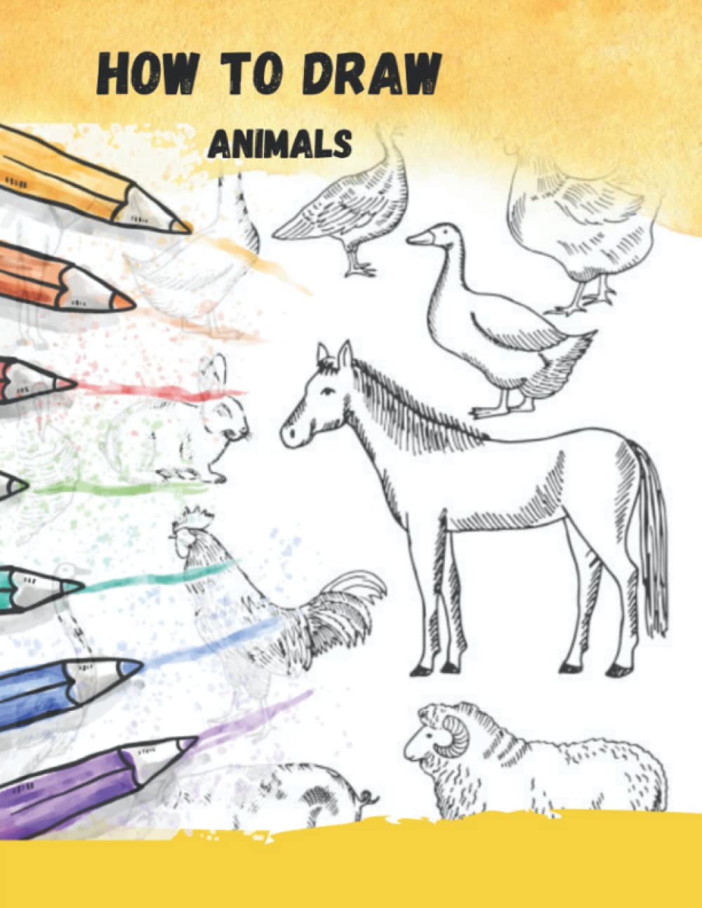 How To Draw Animals: A Step By Step Animal Draw Book To Learn How To Draw Animals For Kids 9-12
