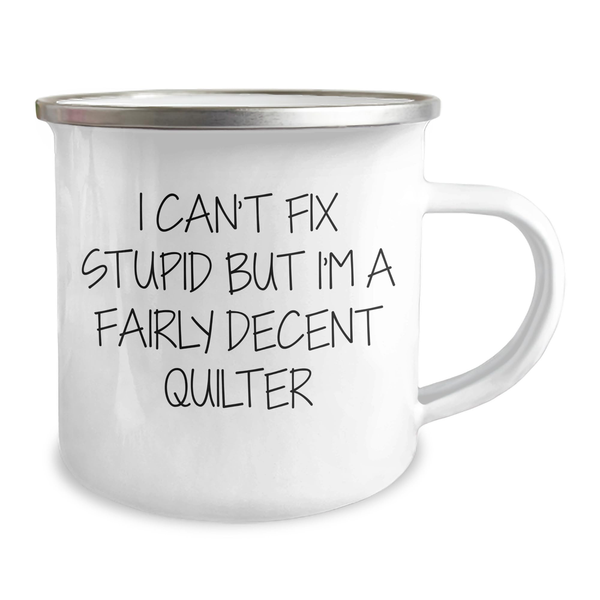Quilter's Sassy Valentine's Unique Gift: I Can't Fix Stupid But I'm A Fairly Decent Quilter Funny Camping Mug, Perfect Quilting Humor for Quilters, Gifts from Your Favorite Quilter for Quilters