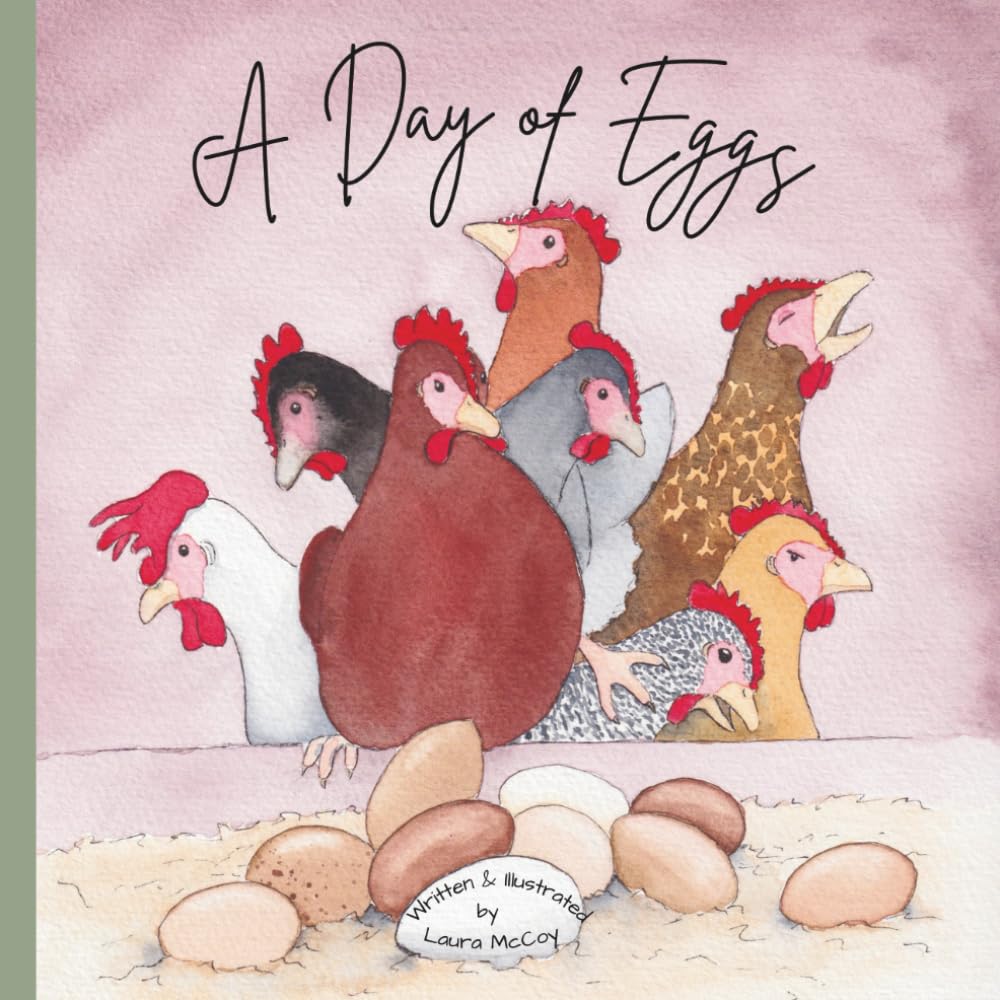 A Day of Eggs: A Hand Painted Watercolor Story About a Flock of Backyard Chickens