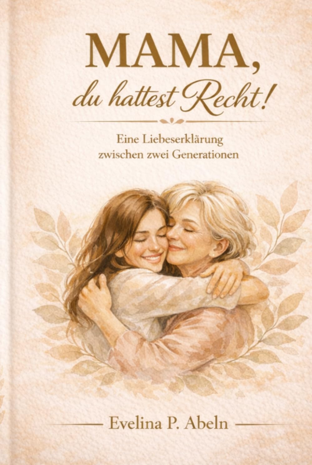 Mama, du hattest Recht!: Eine Liebeserklärung zwischen zwei Generationen.