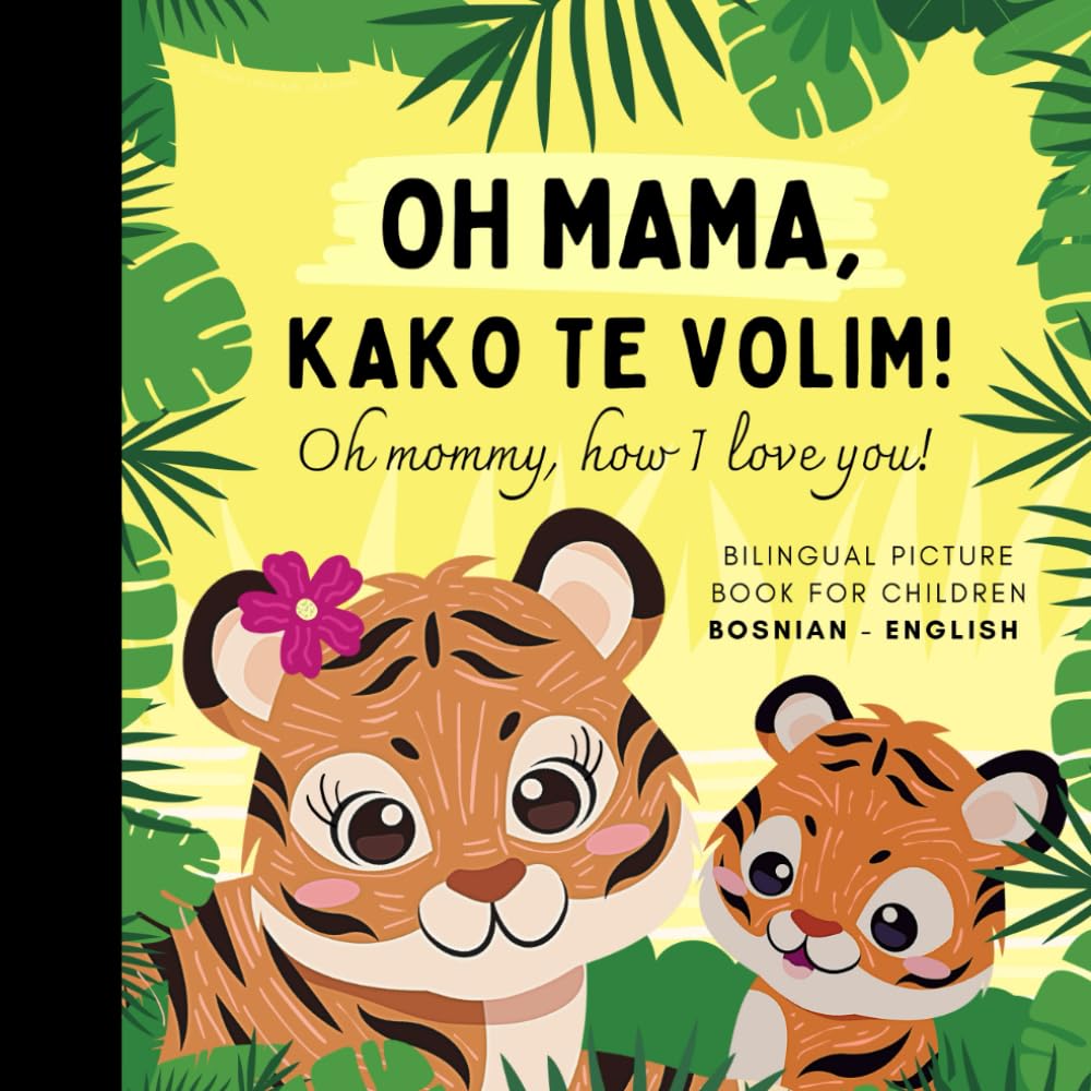 Oh mommy, how I love you! Bilingual Picture Book for Children, Bosnian Language Learning, Learn Bosnian: Easy Bosnian for Kids