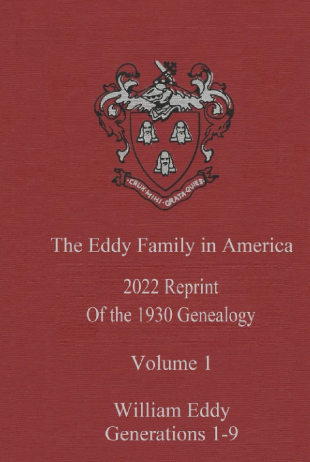 The Eddy Family in America 2022 reprint of the 1930 genealogy - Volume 1 William Eddy Generations 1-9: A Genealogy in Commemoration of the Three ...