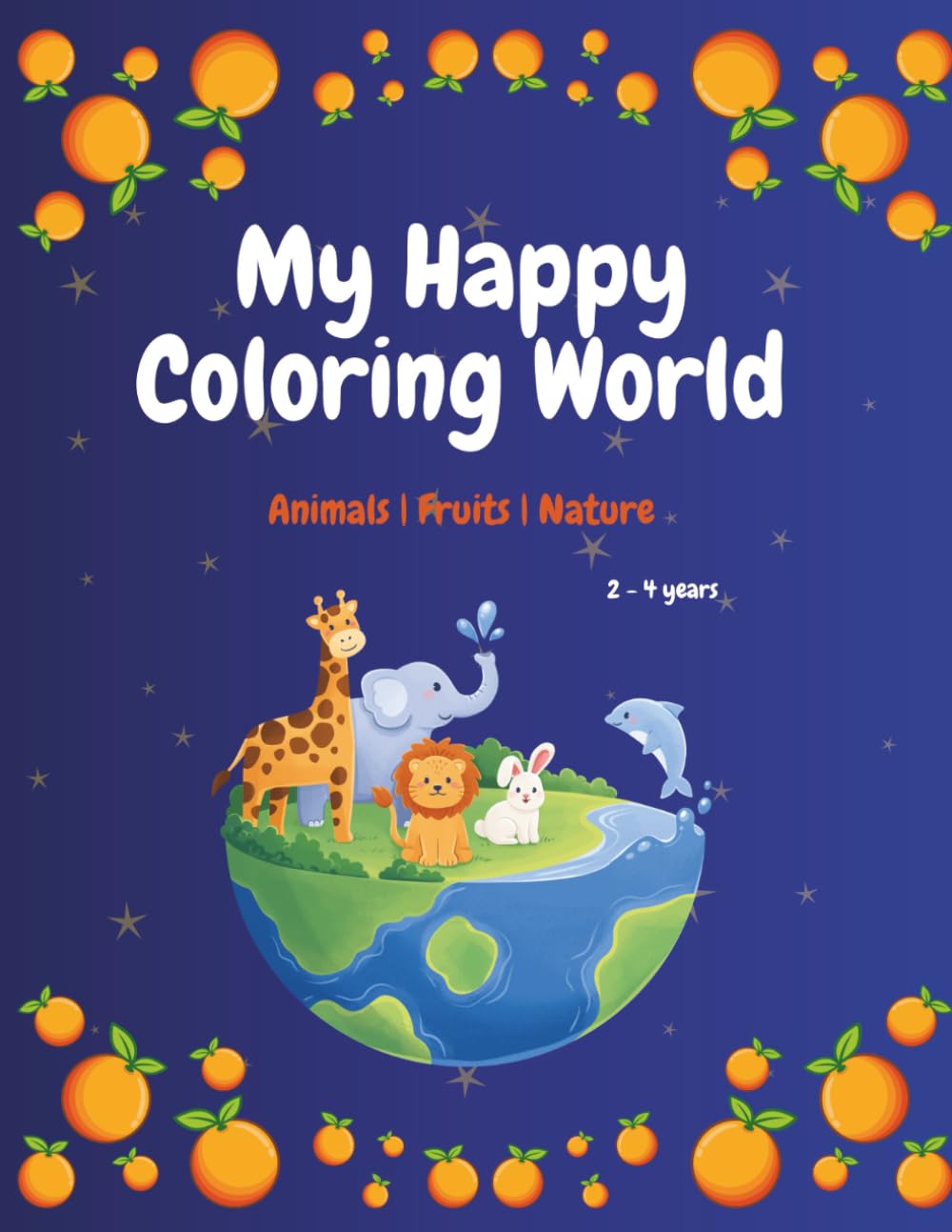 My Happy Coloring World: Animals, Fruits & Nature Coloring Book for Toddlers