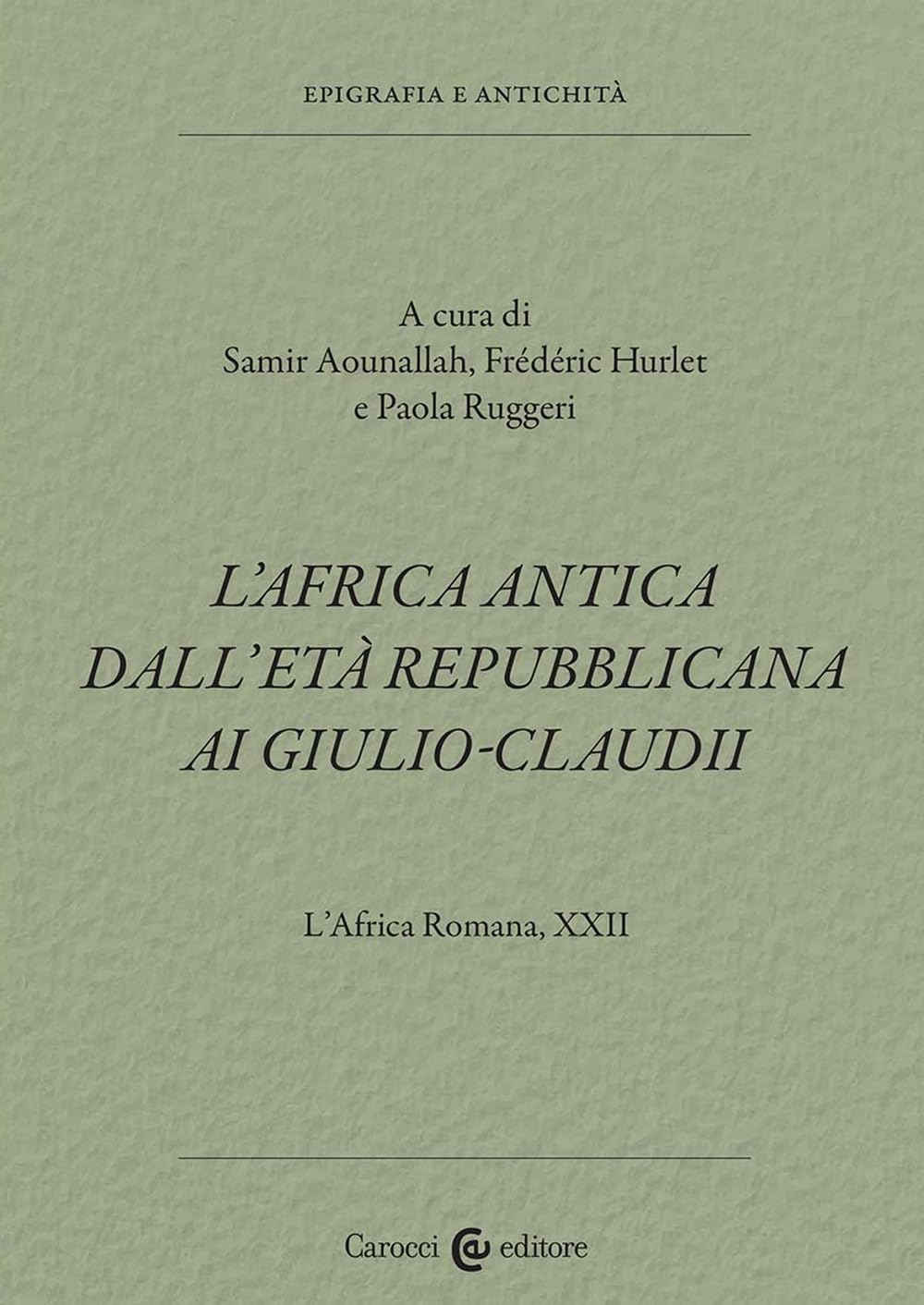 L'Africa romana. L' Africa antica dall'età repubblicana ai Giulio-Claudi (Vol. 22) (Epigrafia e antichità)