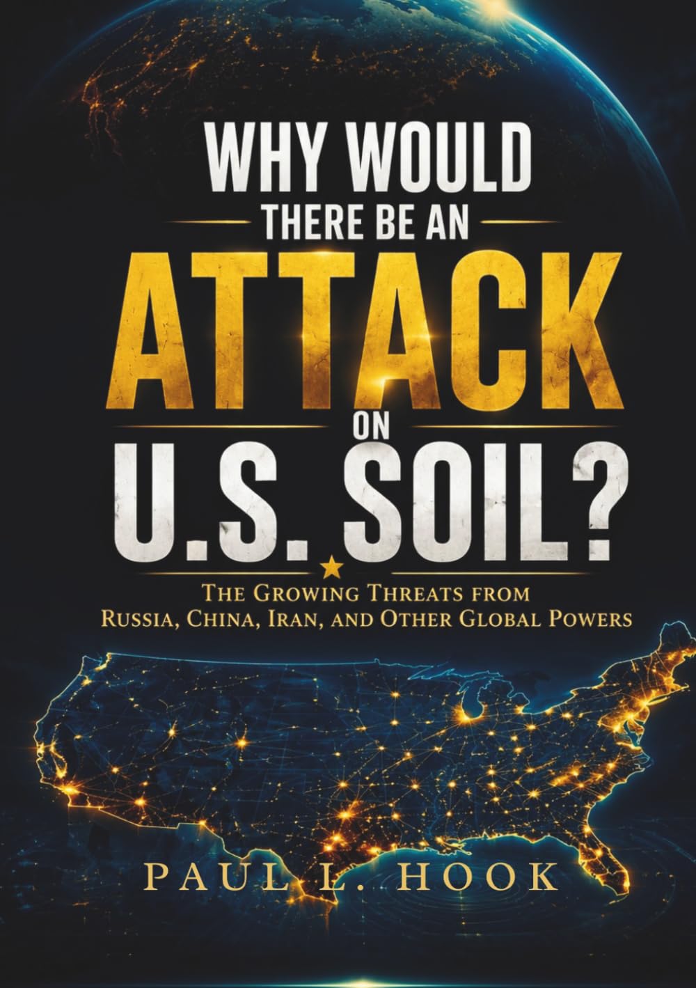 Why Would There Be an Attack on U.S. Soil?: The Growing Threats from Russia, China, Iran, and Other Global Powers