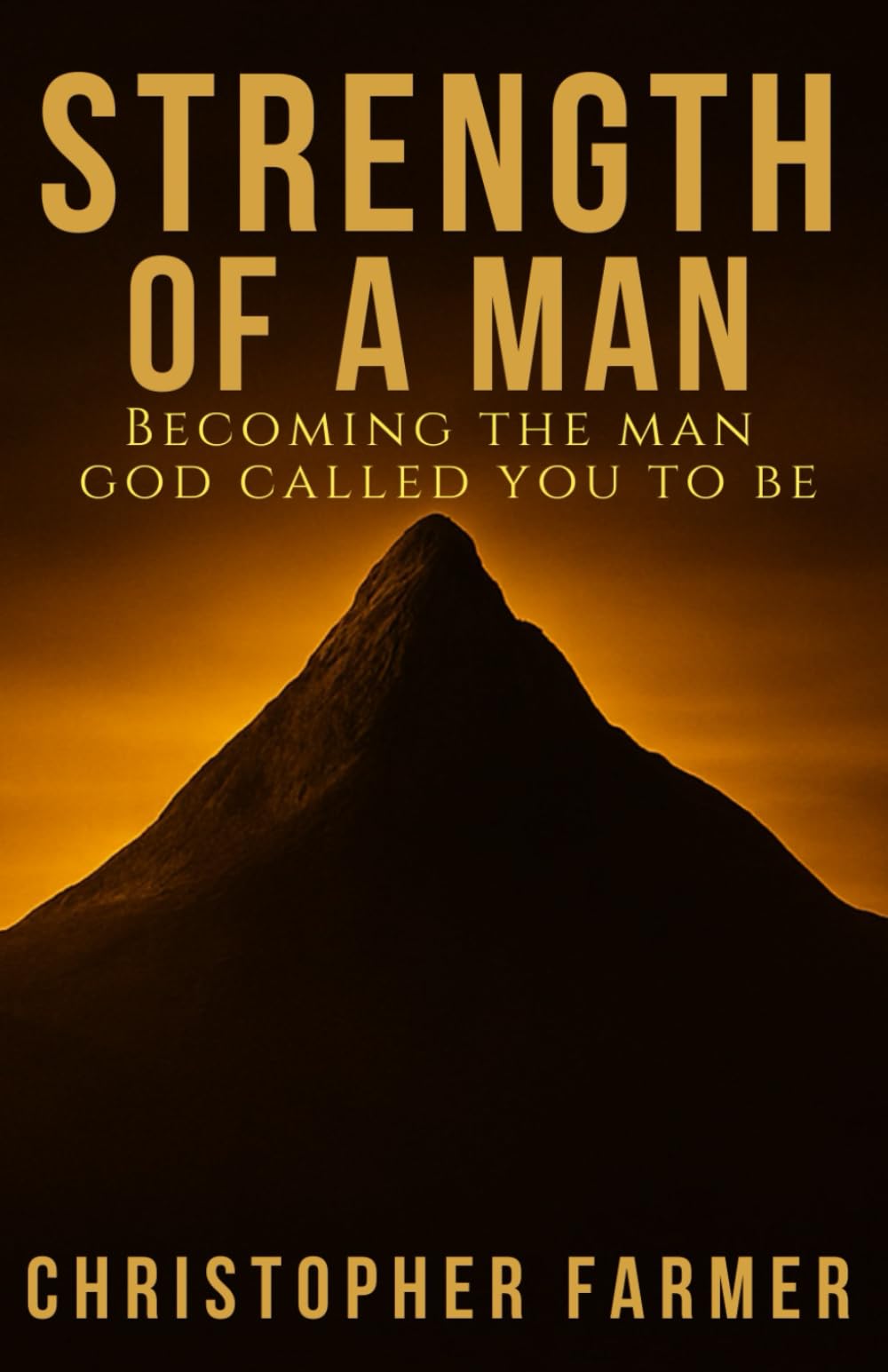 Strength Of A Man: Becoming The Man God Called You To Be