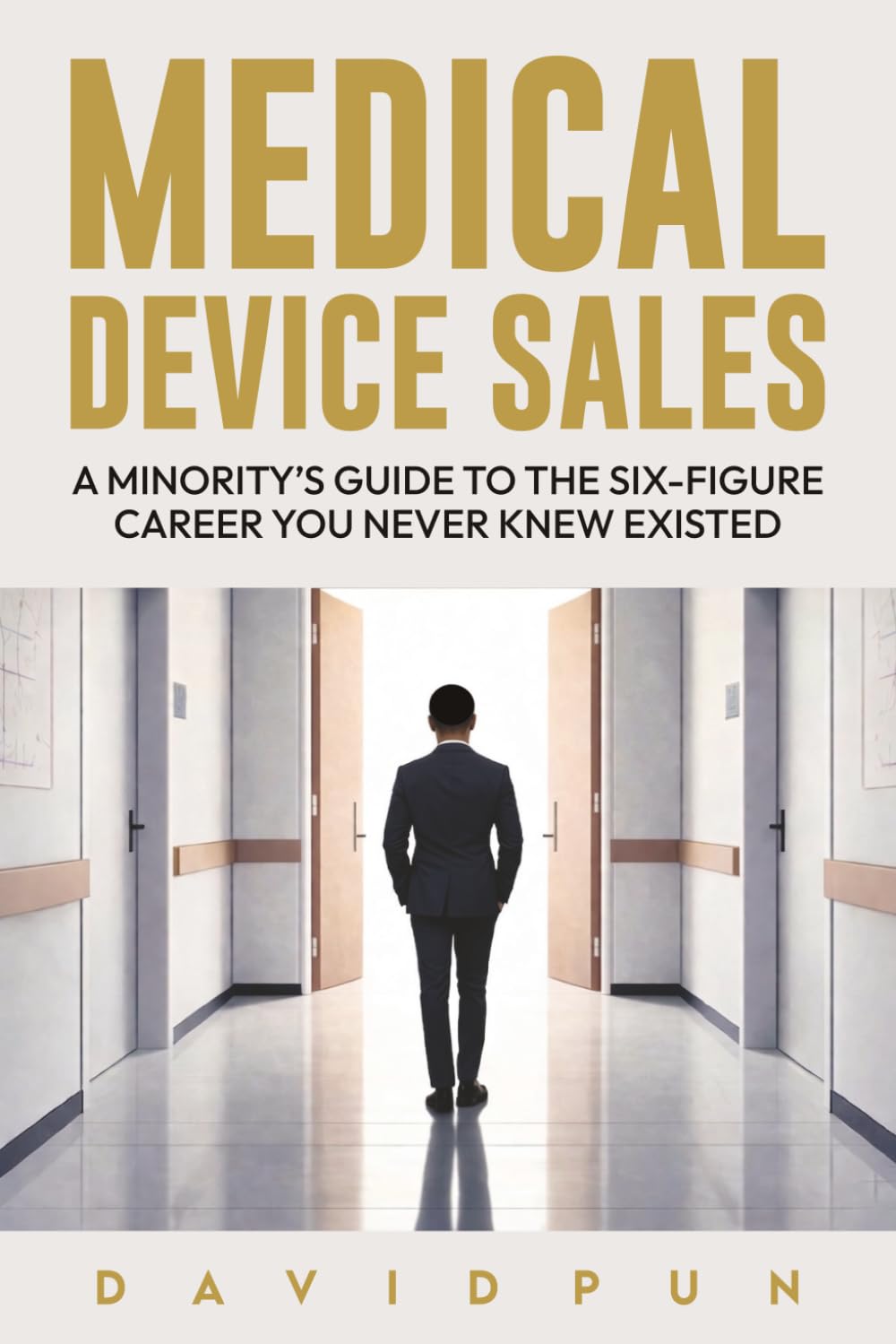 Medical Device Sales: A Minority's Guide to the Six-Figure Career You Never Knew Existed