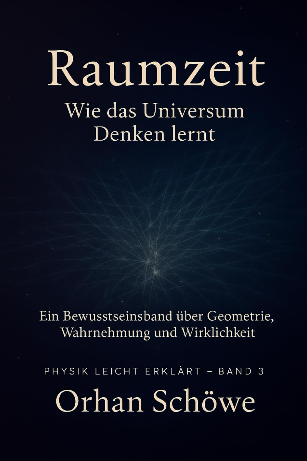 Raumzeit – Wie das Universum Denken lernt: Physik leicht erklärt | Band 3