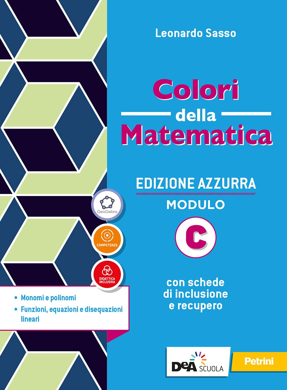 Colori Della Matematica. Ediz. Azzurra. Per Il Biennio Del Liceo Classico. Con E-Book. Con Espansione Online. Monomi E Polinomi.Funzioni, Equazioni E Disequazioni Linear (Vol. C) - 4