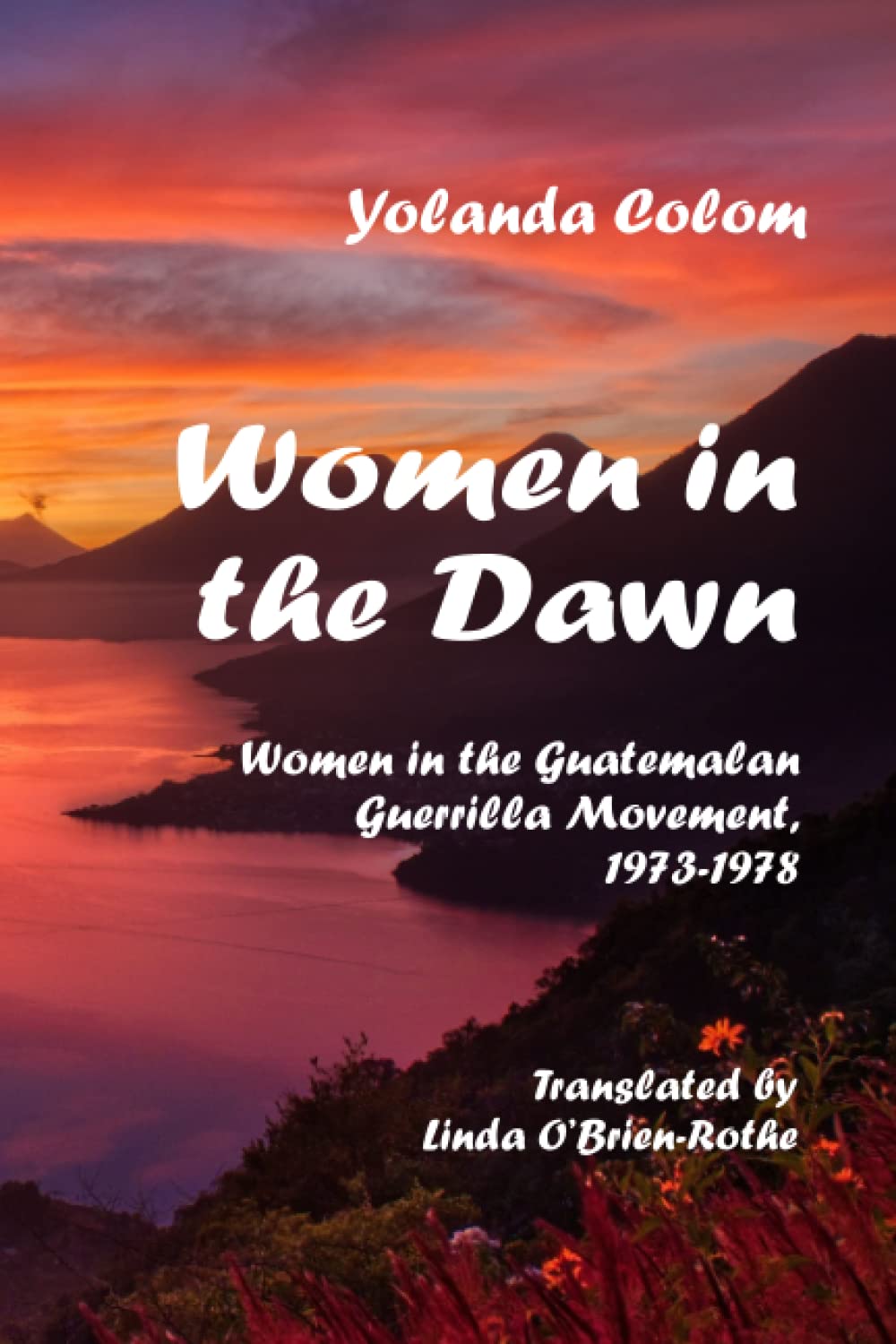Women in the Dawn: Women in the Guatemalan Guerrilla Movement, 1973–1978