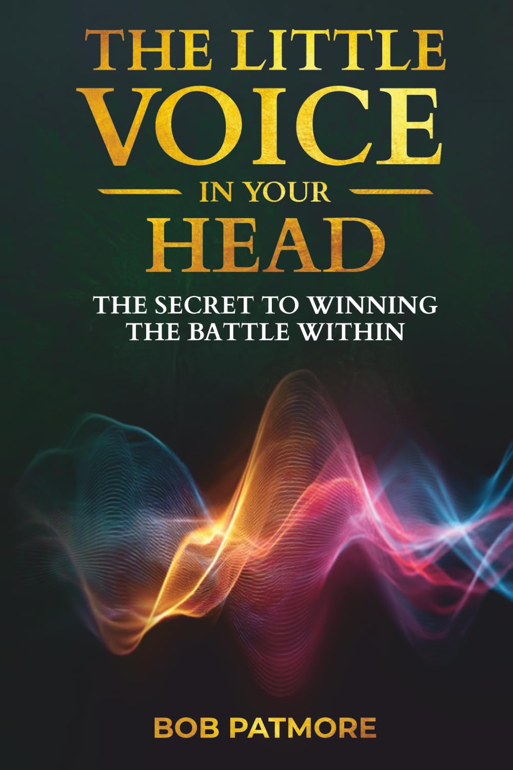 The Little Voice In Your Head: The Secret To Winning The Battle Within (Perfect Vision Method)