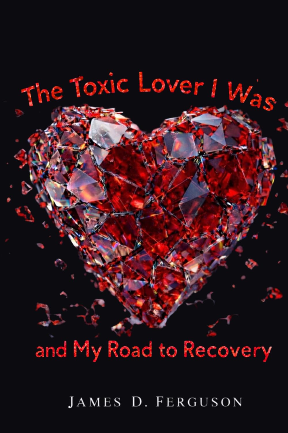 The Toxic Lover I Was and My Road to Recovery