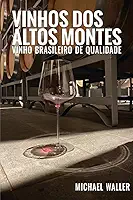Vinhos dos Altos Montes | Vinho brasileiro de qualidade