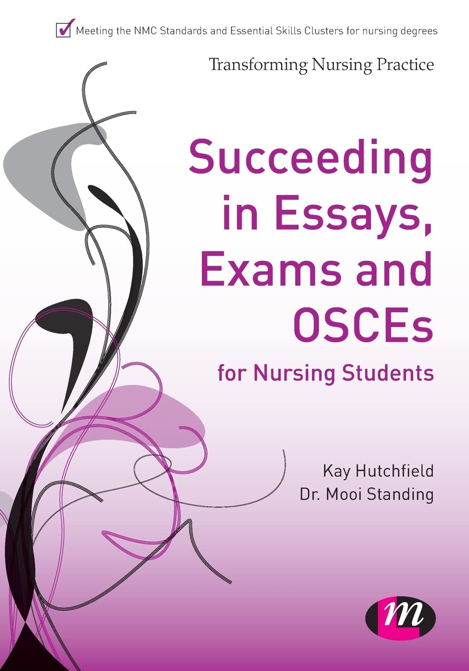 Succeeding in Essays, Exams and OSCEs for Nursing Students (Transforming Nursing Practice Series)