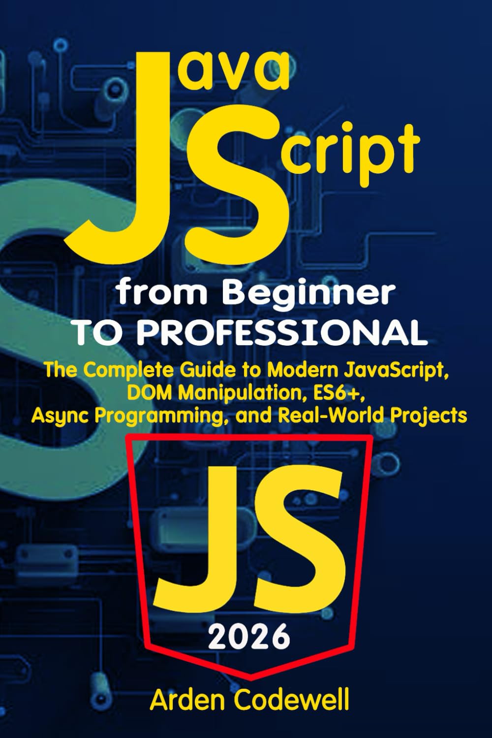 JavaScript from Beginner to Professional The Complete Guide to Modern JavaScript, DOM Manipulation, ES6+, Async Programming, and Real-World Projects
