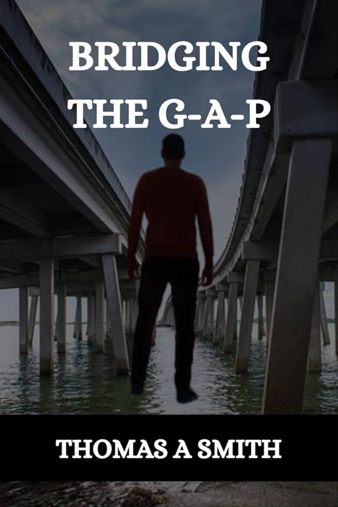 ●Bridging The Gap BRIDGING THE G-A-P: SMITH, THOMAS A: 9798882780929: Amazon