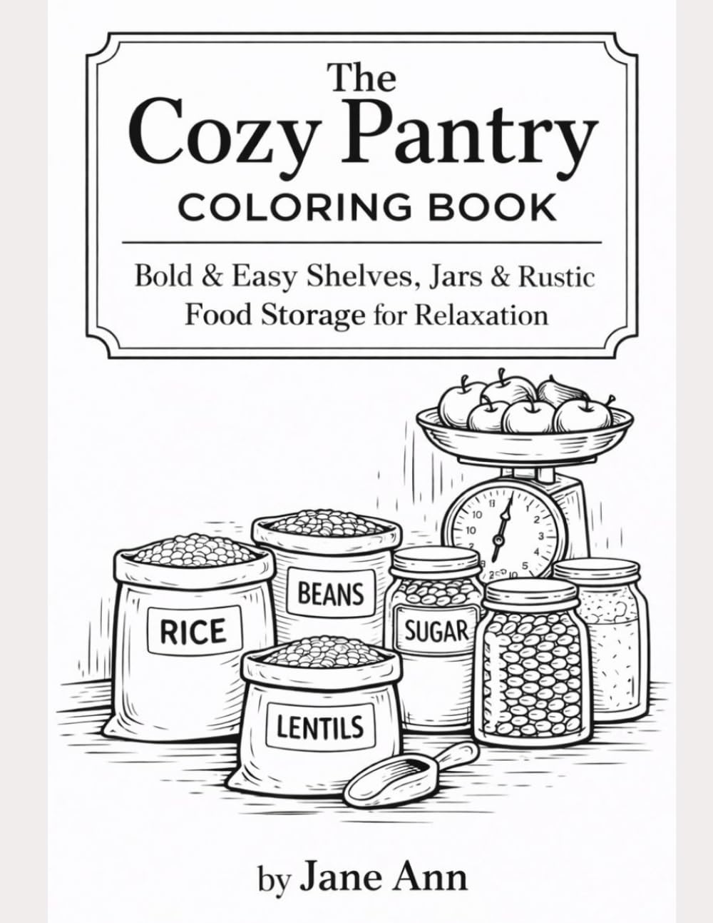 The Cozy Pantry Coloring Book: Bold & Easy Shelves, Jars & Rustic Food Storage for Relaxation, Cottagecore, and Home Design
