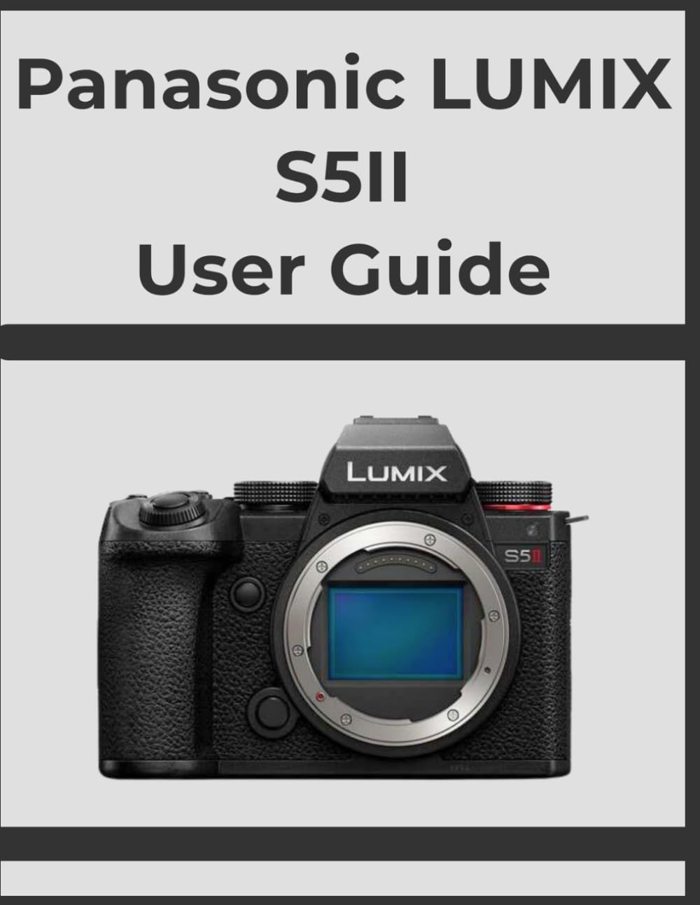 Panasonic LUMIX S5II User Guide: Unlock Professional Results, Step-by-Step: Your Definitive Handbook for Every Photographer.