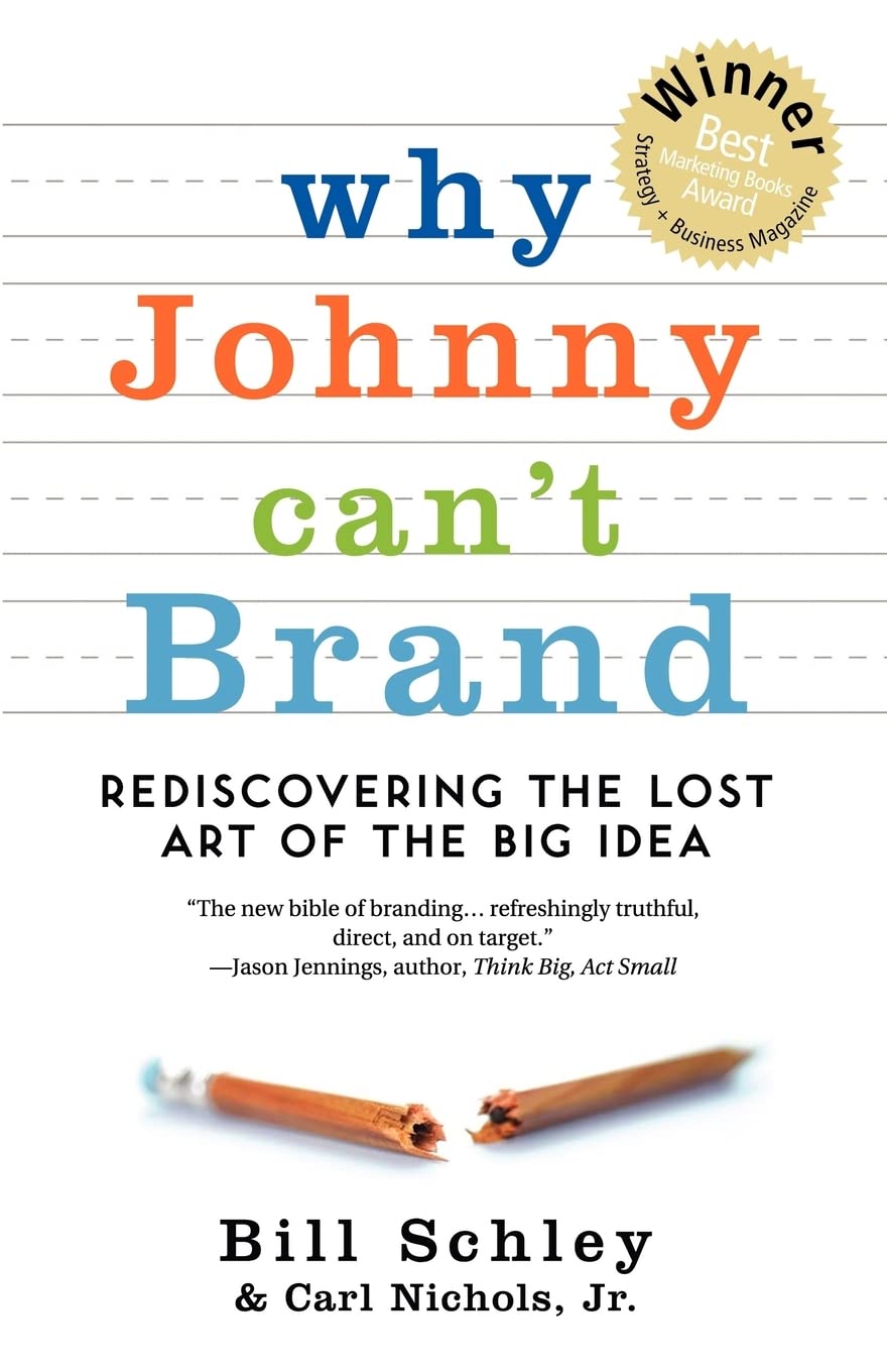 Why Johnny Can't Brand: Rediscovering the Lost Art of the Big Idea