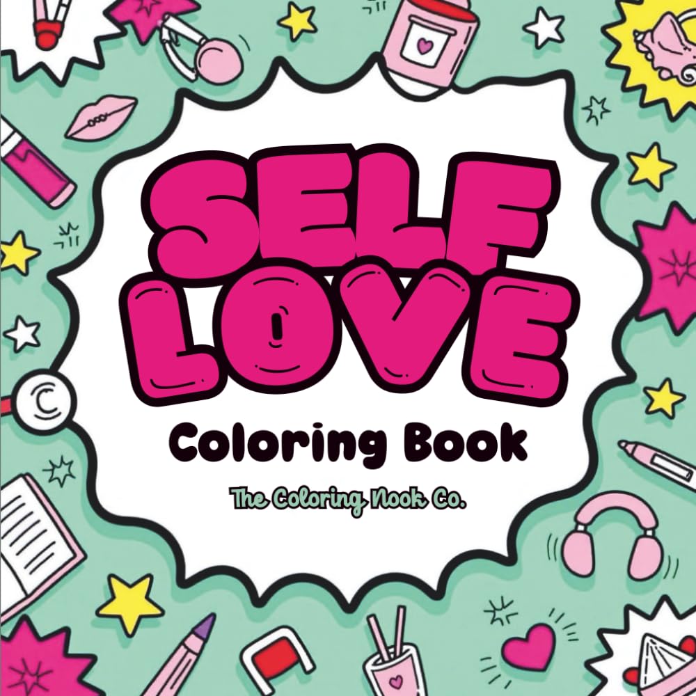 SELF LOVE Coloring Book: Cozy Self-Care Designs, Positive Affirmations, and Mindfulness for Stress Relief and Relaxation