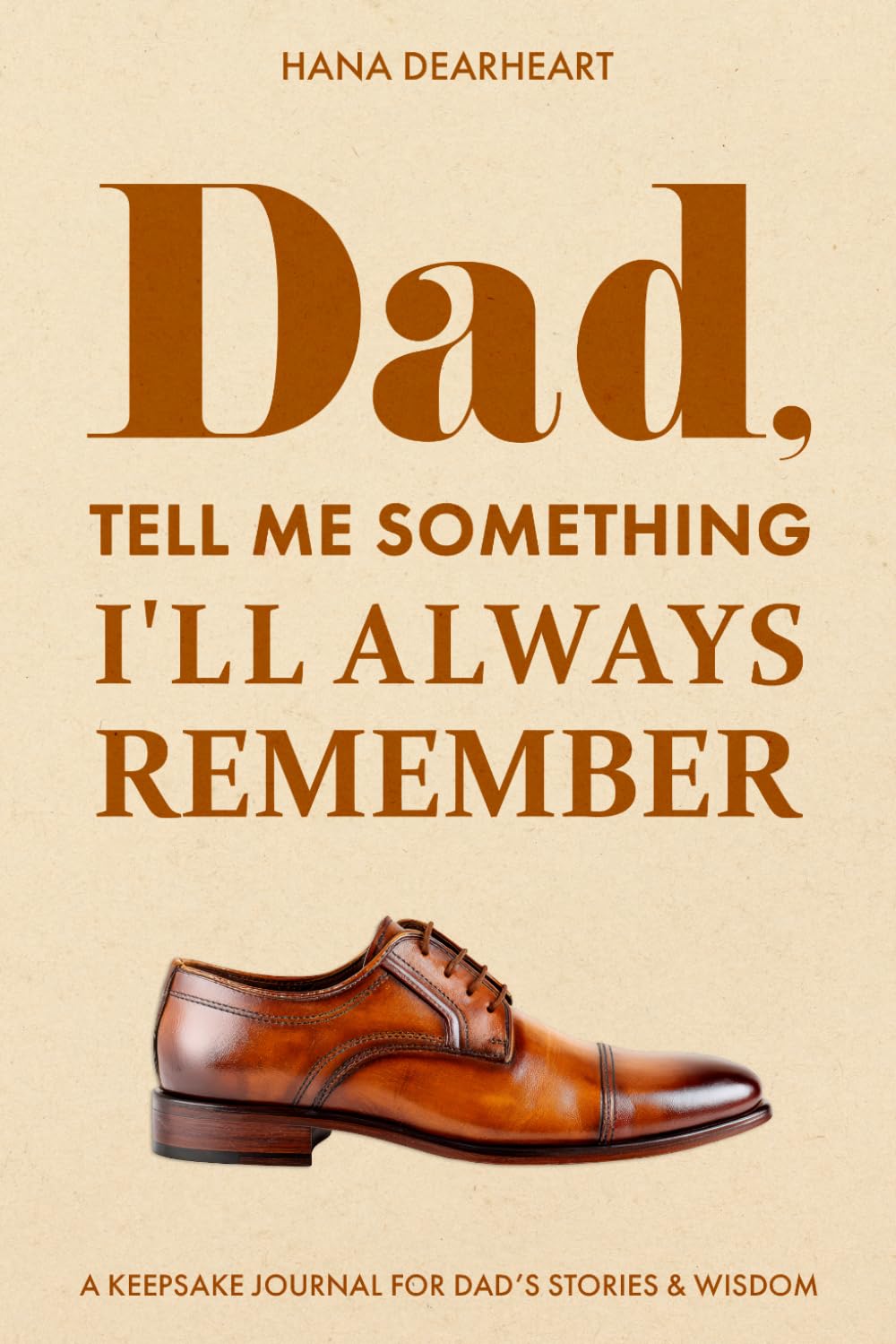 Dad, Tell Me Something I'll Always Remember: A Full Color Fill-in-the-Blank Guided Journal with 33 Questions for Dad to Share His Stories & Legacy, Gift for Dad on Father's Day, Birthday, Christmas