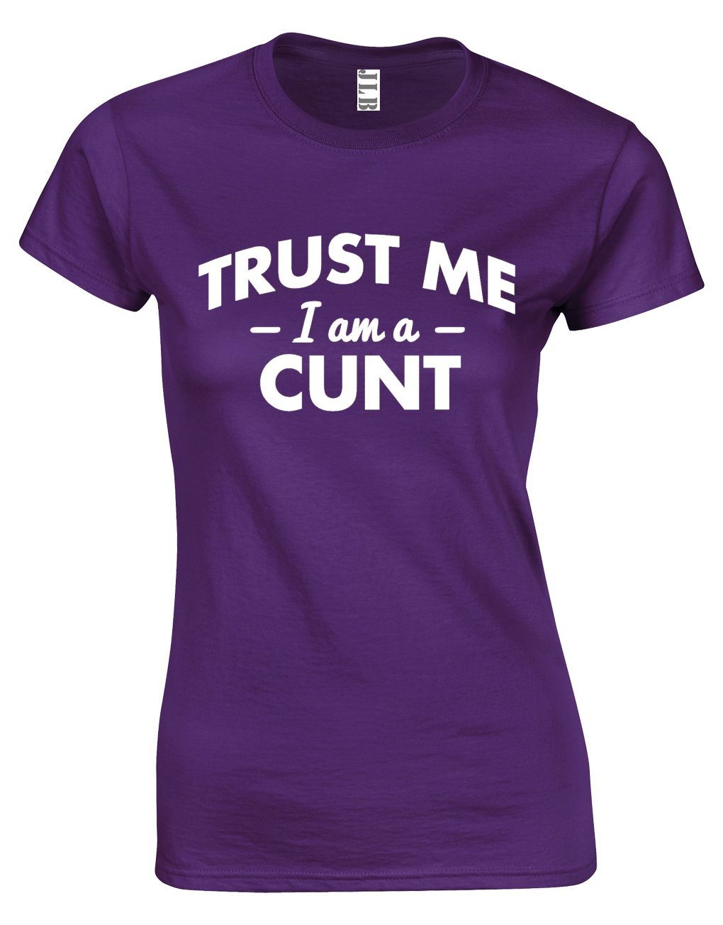 JLB Print Trust ME I AM A CUNT Funny Rude Humor Premium Quality Fitted T-Shirt Top for Women Purple