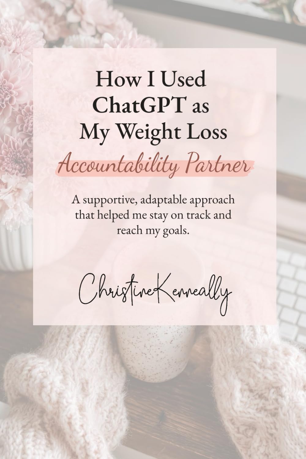 How I Used ChatGPT as My Weight Loss Accountability Partner: A supportive, adaptable approach that helped me stay on track and reach my goals.