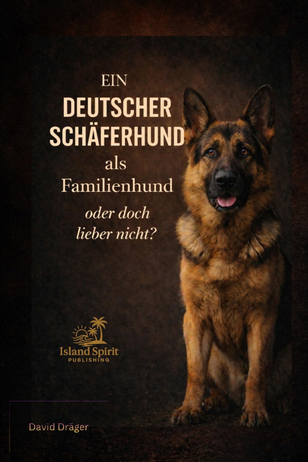 Ein deutscher Schäferhund als Familienhund – oder doch lieber nicht? (Familienhund gesucht? – Hunderatgeber für Anfänger, Familien und alle, die den passenden Hund finden wollen)