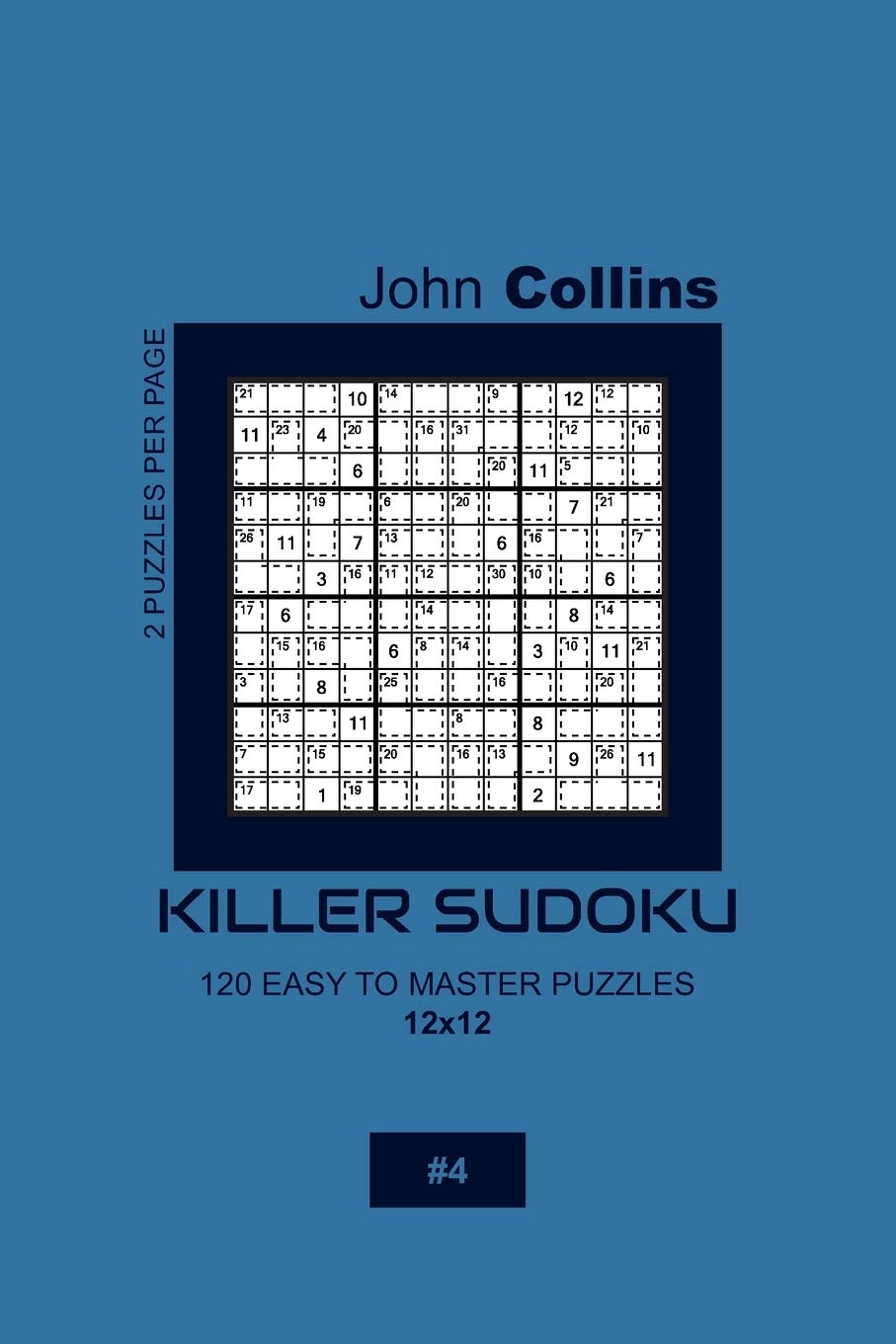 Killer Sudoku - 120 Easy To Master Puzzles 12x12 - 4 (Killer Sudoku Puzzle Book 12x12)