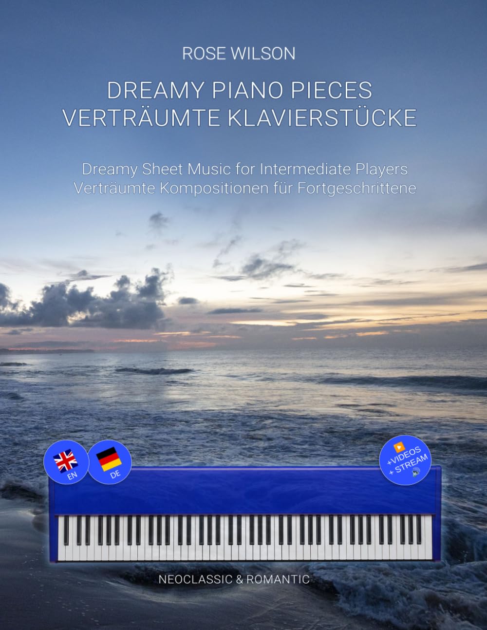 Verträumte Klavierstücke - Dreamy Piano Pieces: Verträumte Kompositionen für Fortgeschrittene. Dreamy Sheet Music for Intermediate Players.