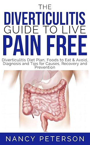 THE DIVERTICULITIS GUIDE TO LIVE PAIN FREE: Diverticulitis Diet Plan,