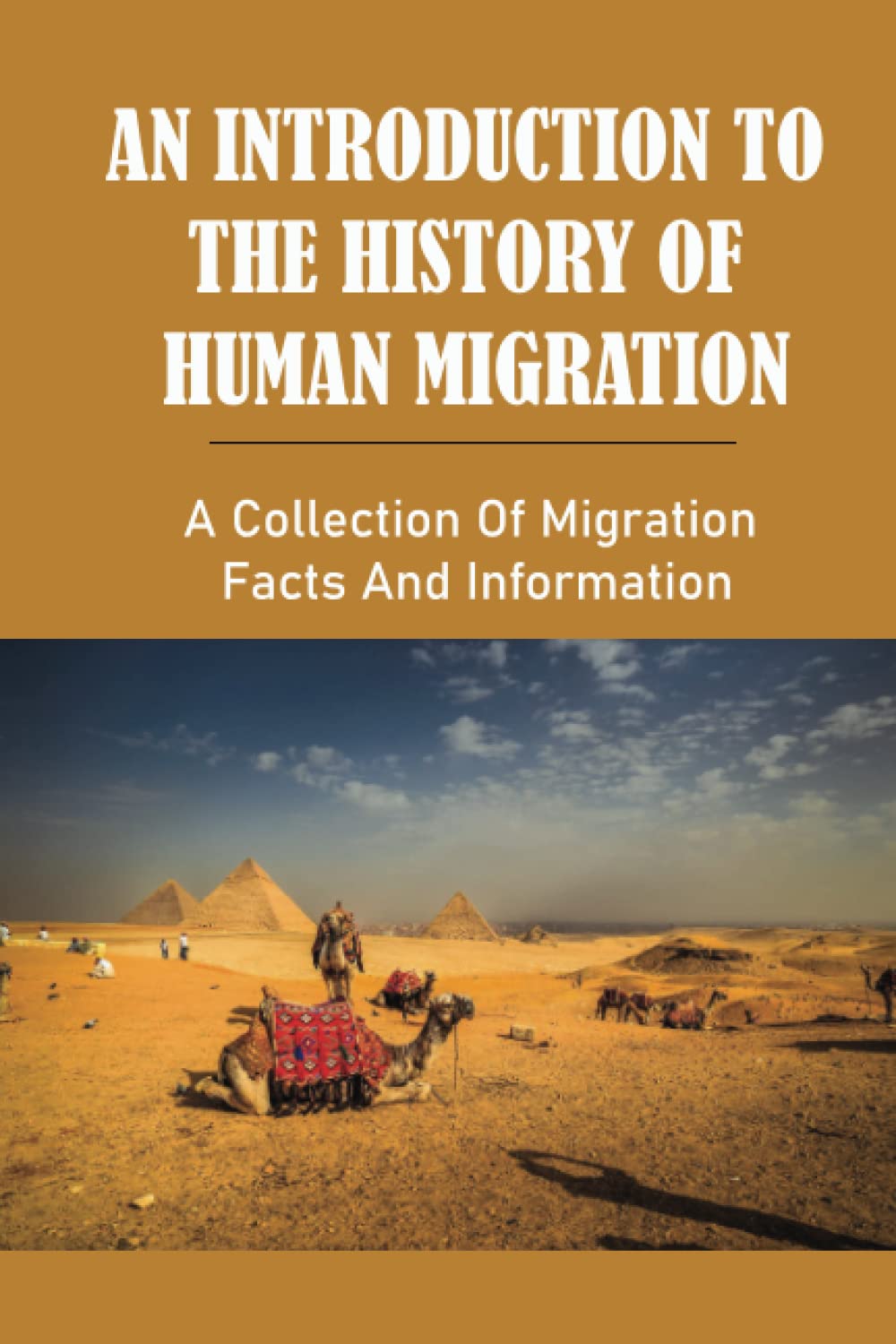 An Introduction To The History Of Human Migration: A Collection Of Migration Facts And Information
