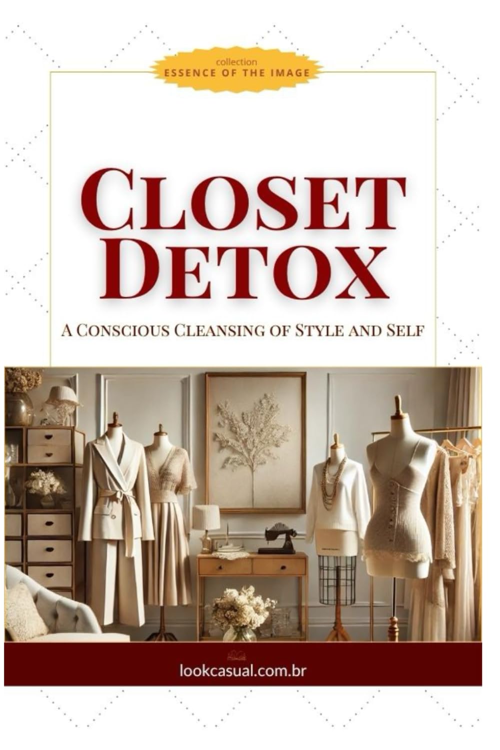 Closet Detox: A Conscious Cleansing of Style and Self (Essência da Imagem)