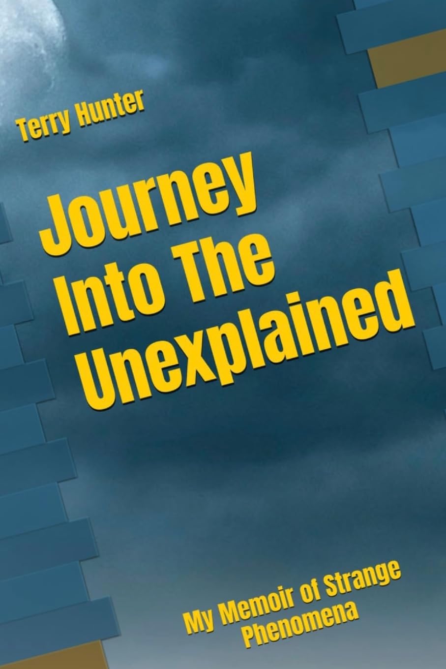 Journey Into the Unexplained: My Memoir of Strange Phenomena