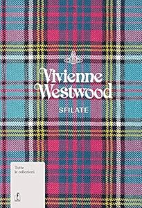 Vivienne Westwood. Sfilate. Tutte le collezioni