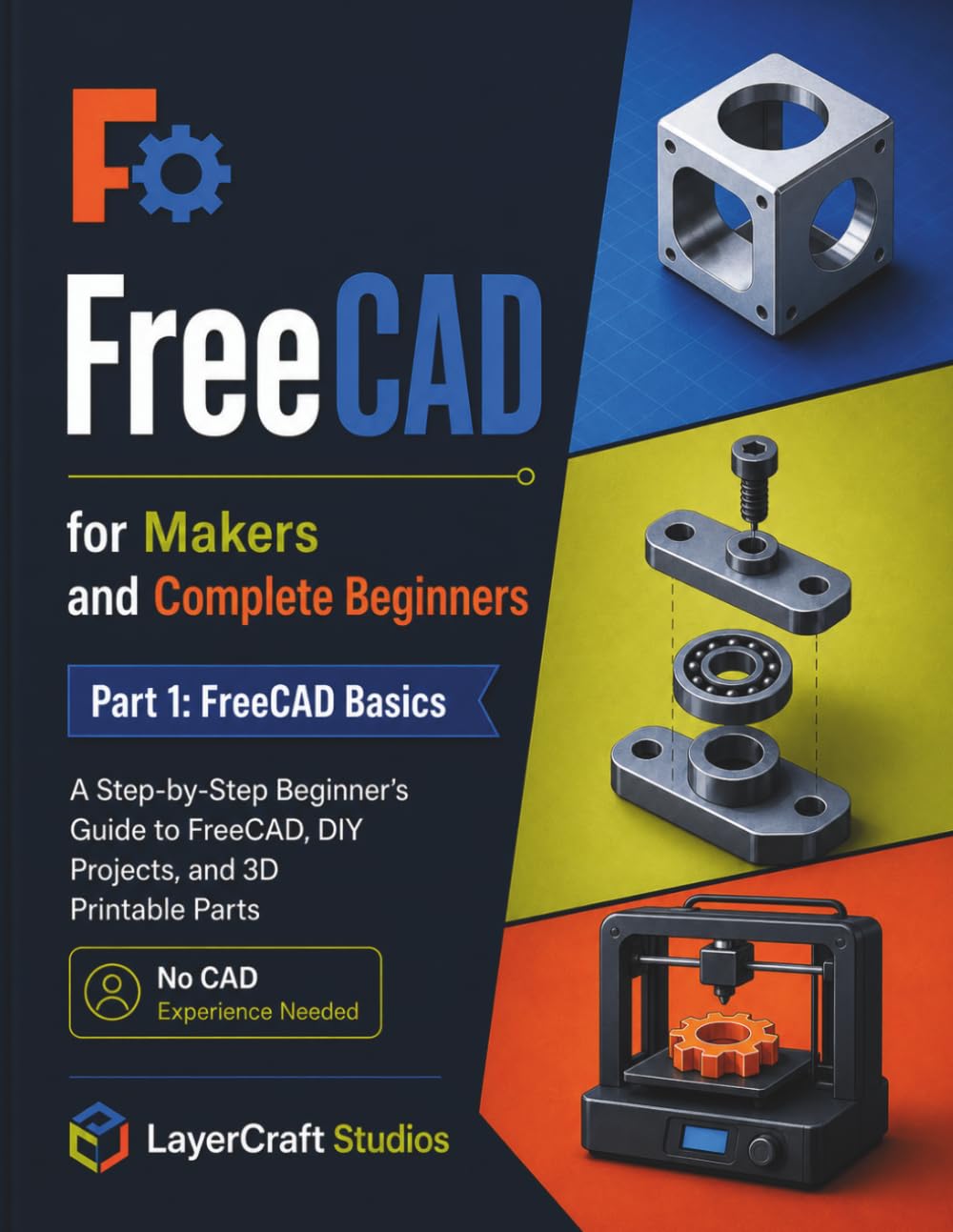FreeCAD for Makers and Complete Beginners: A Step-by-step Beginner’s Guide to FreeCAD, DIY Projects, and 3D Printable Parts