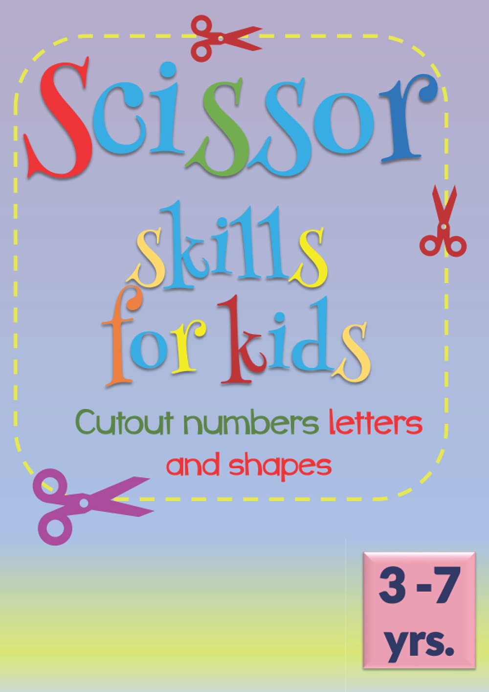 SCISSOR SKILLS FOR KIDS: Cutout Numbers Letters and Shapes