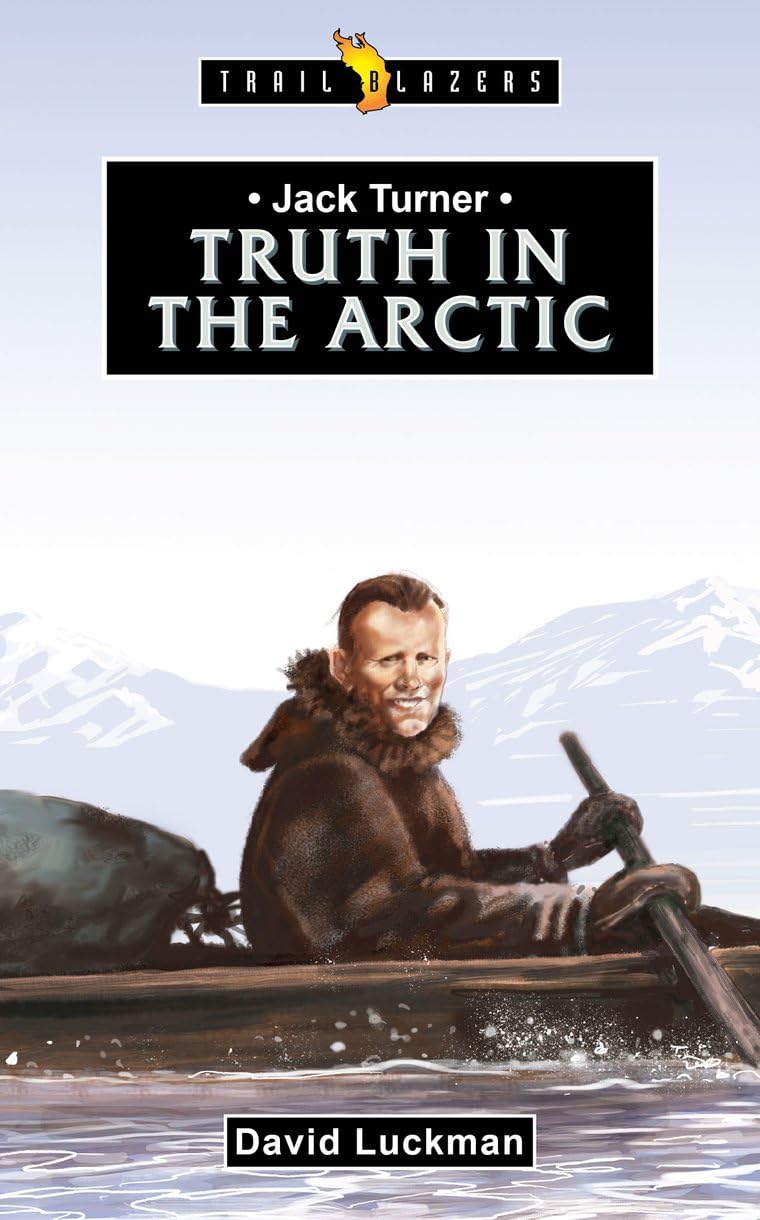 Jack Turner: Truth in the Arctic (Trail Blazers) - Luckman, David