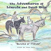 The Adventures of Lincoln and Dust Mop: Bandits or Friends 1508699178 Book Cover