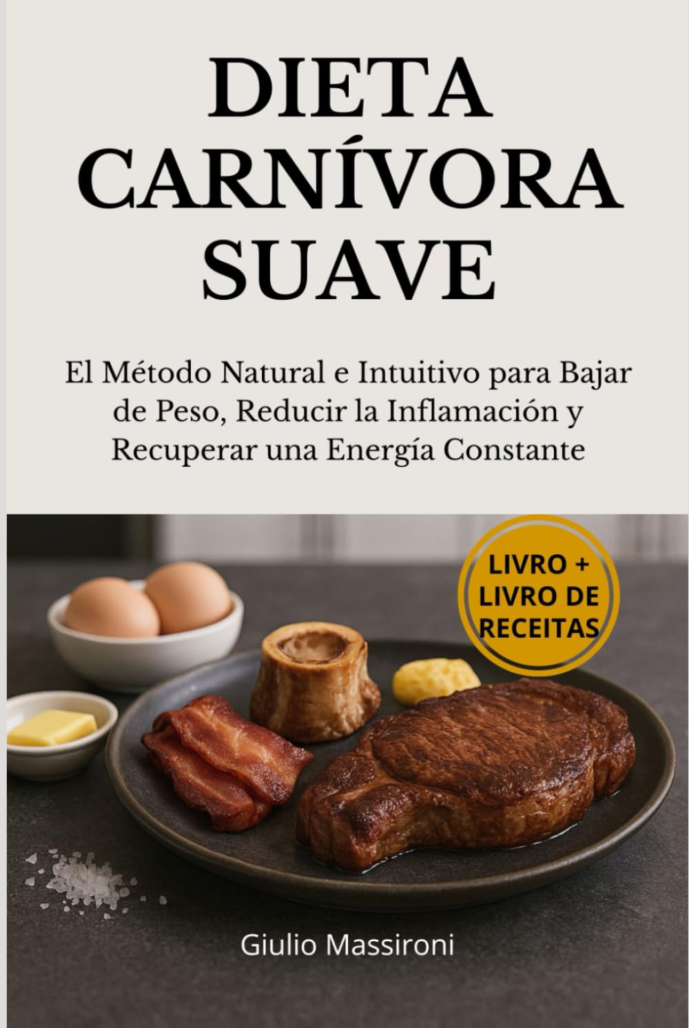 Dieta Carnívora Suave: El Método Natural e Intuitivo para Bajar de Peso, Reducir la Inflamación y Recuperar una Energía Constante