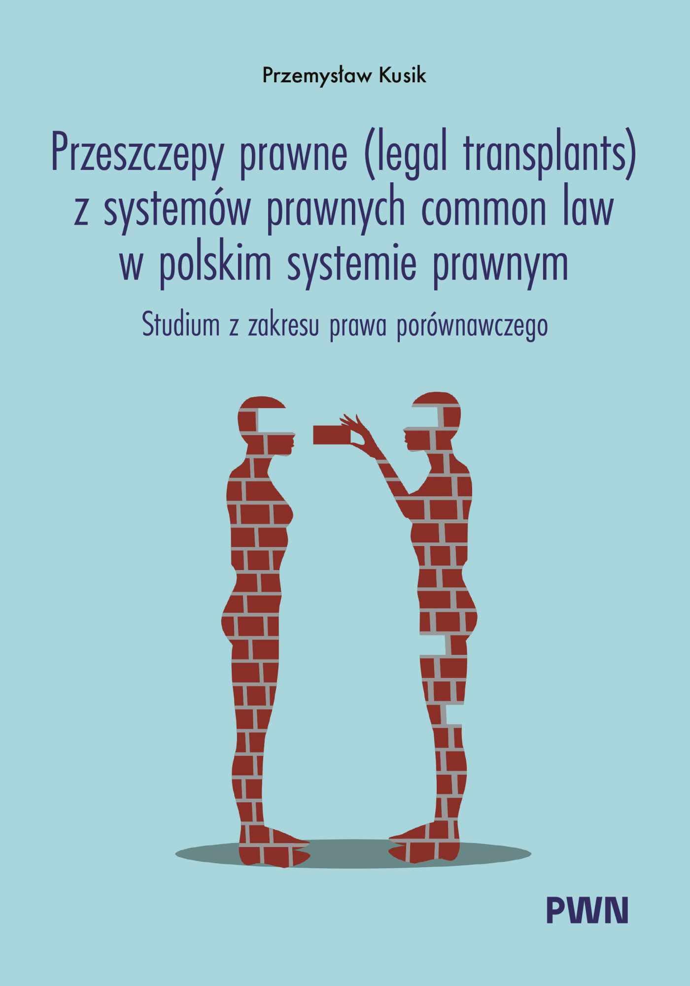 Przeszczepy prawne (legal transplants) z systemów prawnych common law w polskim systemie prawnym: Studium z zakresu prawa porównawczego