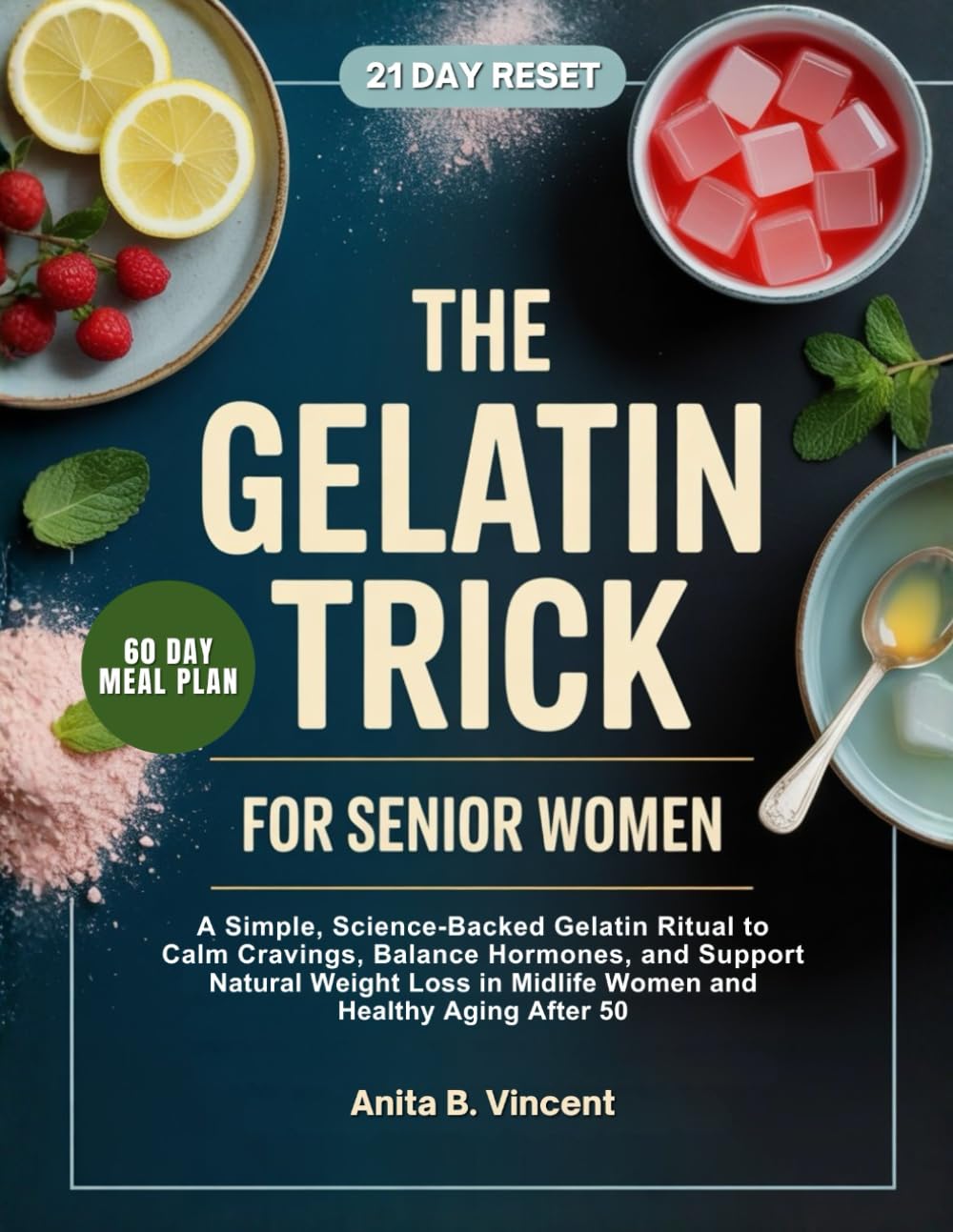 THE GELATIN TRICK FOR SENIOR WOMEN: A Simple, Science-Backed Gelatin Ritual to Calm Cravings, Balance Hormones, and Support Natural Weight Loss in Midlife Women and Healthy Aging After 50